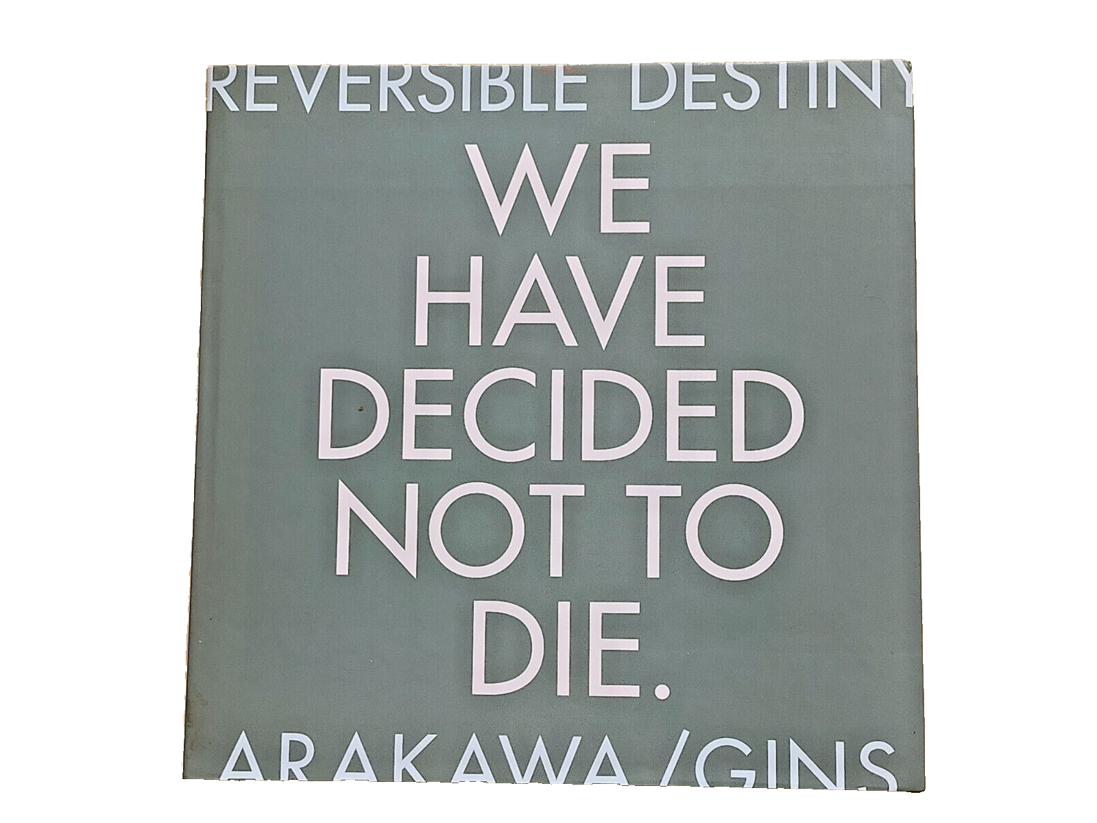 アート・デザイン・音楽 ARAKAWA/GINS WE HAVE DECIDED NOT TO DIE. We Have Decided Not To Die