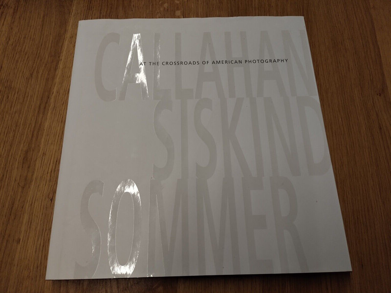 Callahan, Siskind & Sommer: At The Crossroads Of American Photography