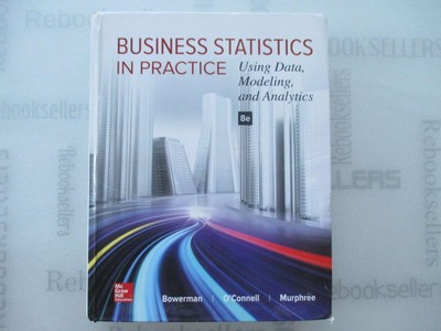 Business Statistics in Practice: Using Data, Modeling, and Analytics