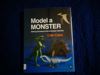 MODEL A MONSTER - Making Dinosaurs from everyday materials - Colin Caket   -hcdj