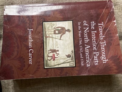 Travels Through the Interior Parts of North America 1766-1768 by Jonathan Carver