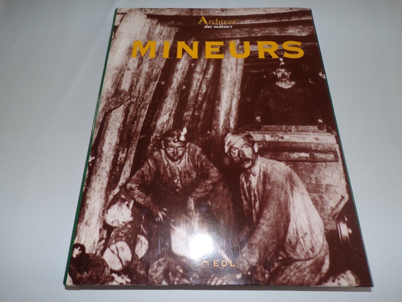 Archives Des MÃ©Tiers - Mineurs - Mines - J. BorgÃ© - N. Viasnoff - Ed. De Lodi