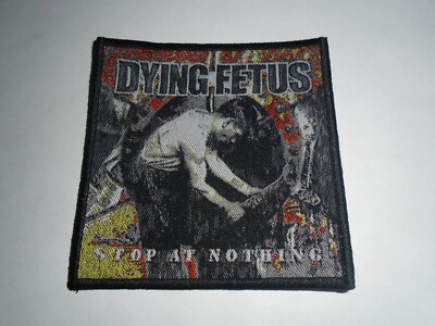 DYING FETUS STOP AT NOTHING WOVEN PATCH