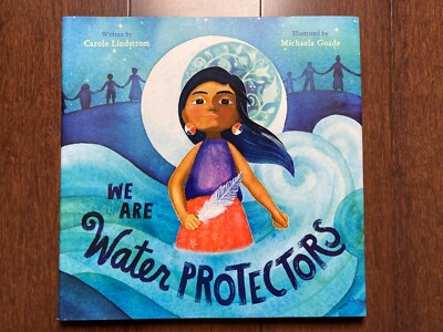 CAROLE  LINDSTROM ~ WE ARE WATER PROTECTORS ~ CALDECOTT MEDAL 2021 1ST/3RD HBDJ 