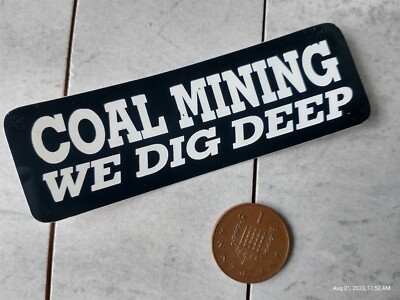 Small Hand made Decal sticker COAL MINING WE DIG DEEPER