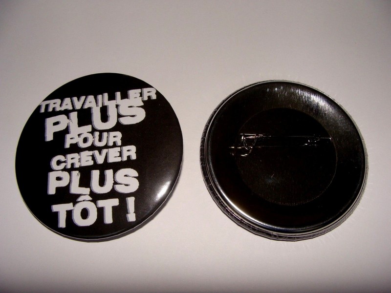 Badge 56mm  Travailler Plus Pour Crever Plus Tot!!!
