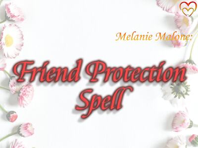 Friend Protection Spell ~ Protect Your Friendships, Promote Loyalty, Trust, Harm