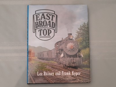 ''East Broad Top'' by Lee Rainey and Frank Kyper - 1982 - Hard Cover, Mint