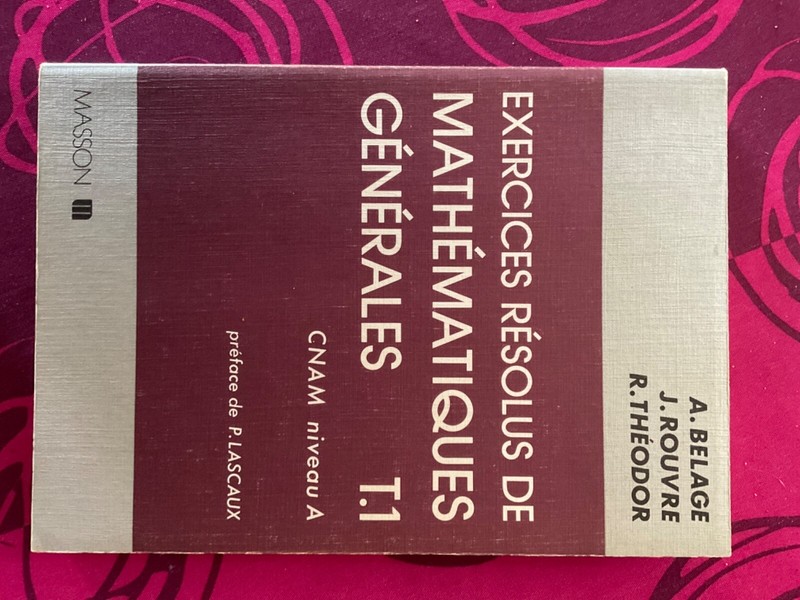 Exercices RÃ©Solus De MathÃ©Matiques GÃ©NÃ©Rales, Tome Un Cnam, Niveau A