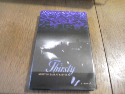 Thirsty : A Novel by Kristin Bair O'Keeffe 2009, Hardcover Brand new Great Gift