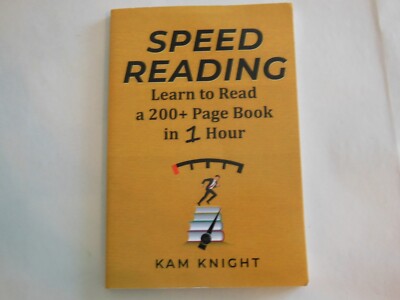 Speed Reading: Learn to Read a 200 Page Book in 1 Hour by Kam Knight (2018 P/B)