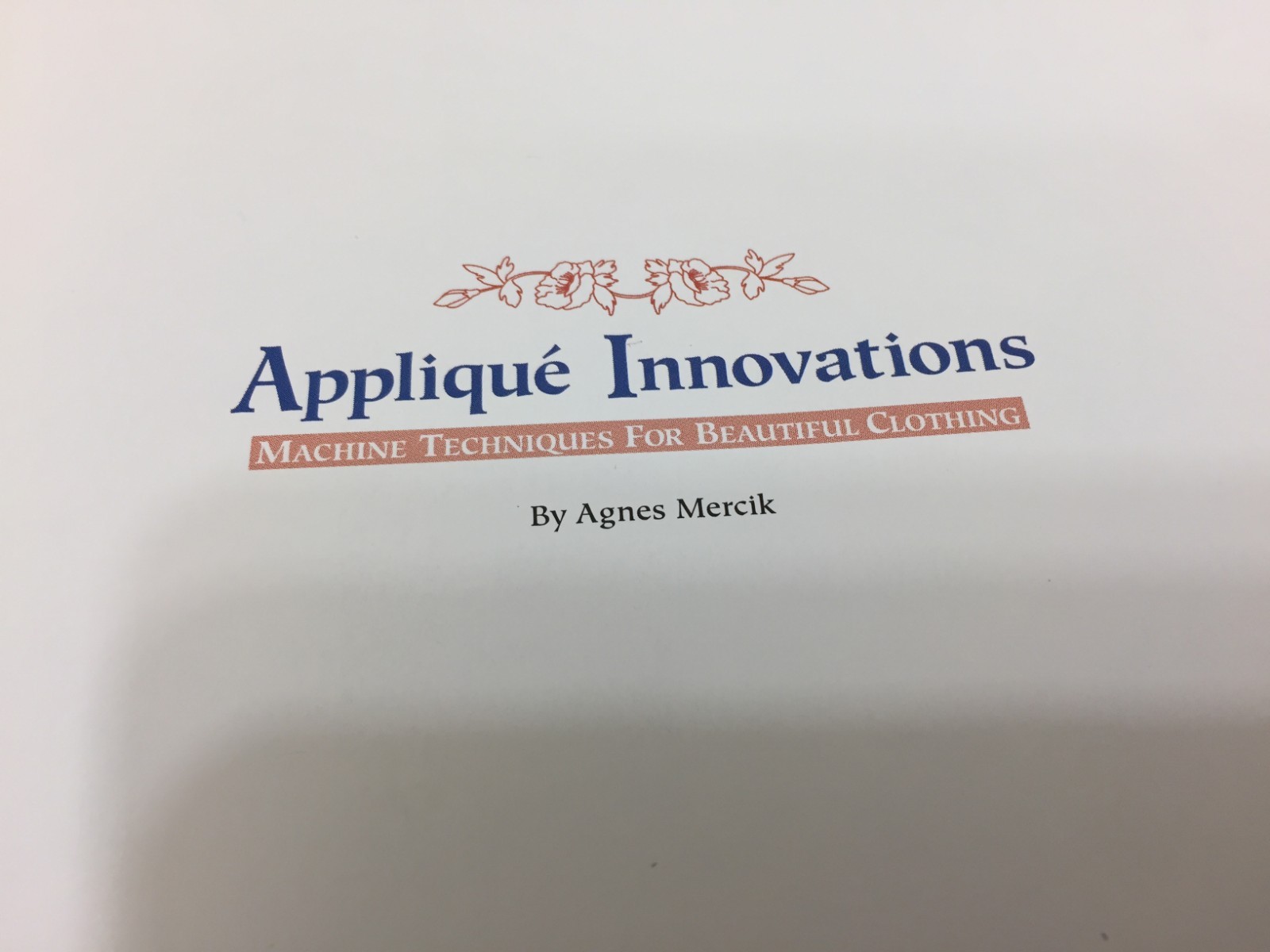 APPLIQU'E INNOVATIONS BY AGNES MERCIK HARDBACK BOOK EXCELLENT CONDITION 1997