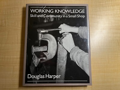 Working Knowledge: Skill and Community in a Small Shop by Douglas Harper: Used