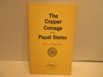 The Copper Coinage Of The Papal States by Eklund Reprinted From The Numismatist