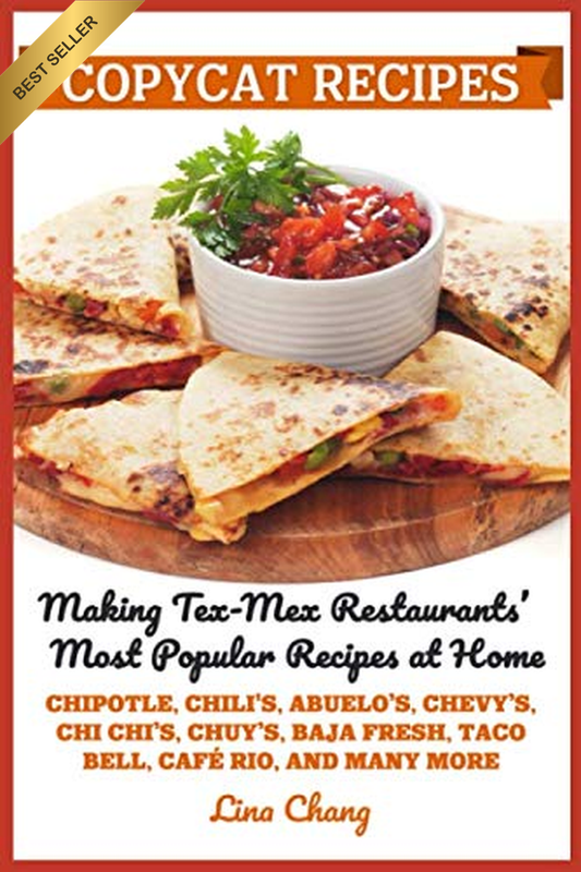 Copycat Recipes Making Tex-Mex Restaurants’ Most Popular Recipes at Home: Chipot