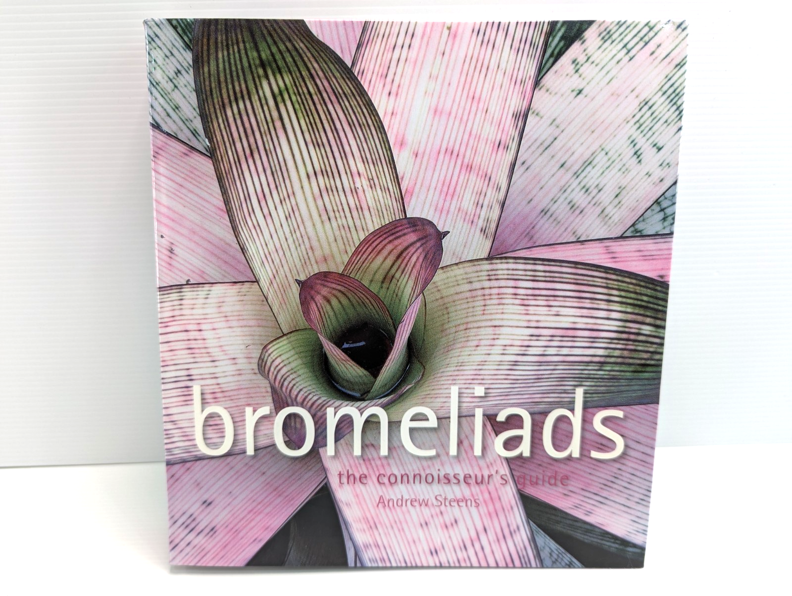 Bromeliads The Connoisseur's Guide by Andrew Steens