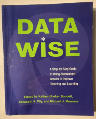 Data Wise A Step-By-Step Guide to Using Assessment Results to Improve Teaching