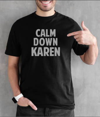 Calm Down Karen T Shirt Ok Boomer Supreme Funny Millennial Gag Gift Tee BLM