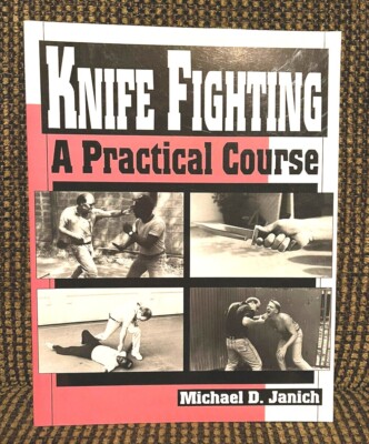 Knife Fighting: A Practical Course by Michael D Janich