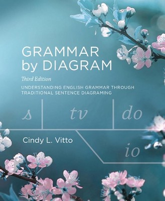 Grammar by Diagram: Understanding English Grammar Through Traditional Sentence D