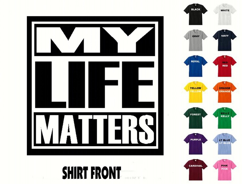 Download MY LIFE MATTERS T-Shirt #578- Free Shipping | eBay