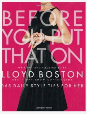 Before You Put That On : 365 Daily Style Tips for Her by Lloyd Boston (2005,...