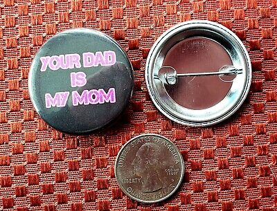 Your Dad is my Mom pinback button LGBTQ trans gay pride cat Cher bigfoot Adele 