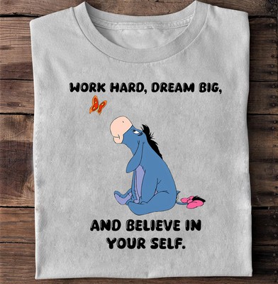 Eeyore Donkey Work Hard Dream Big And Believe In Yourself Tshirt Women
