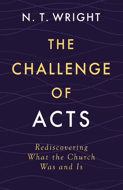 The Challenge of Acts: Rediscovering What the Church Was and Is, (Hardcover)