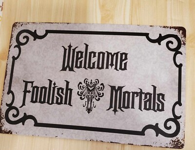 DISNEY HAUNTED MANSION WELCOME FOOLISH MORTALS ''DISTRESSED'' TIN METAL SIGN 8''X12