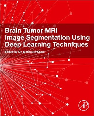 Brain Tumor MRI Image Segmentation Using Deep Learning Techniques by Jyotismita 