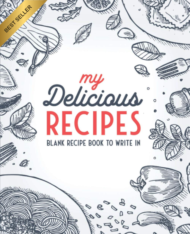 My Delicious Recipes: Blank Recipe Book to Write In: Empty Cookbook and Organize