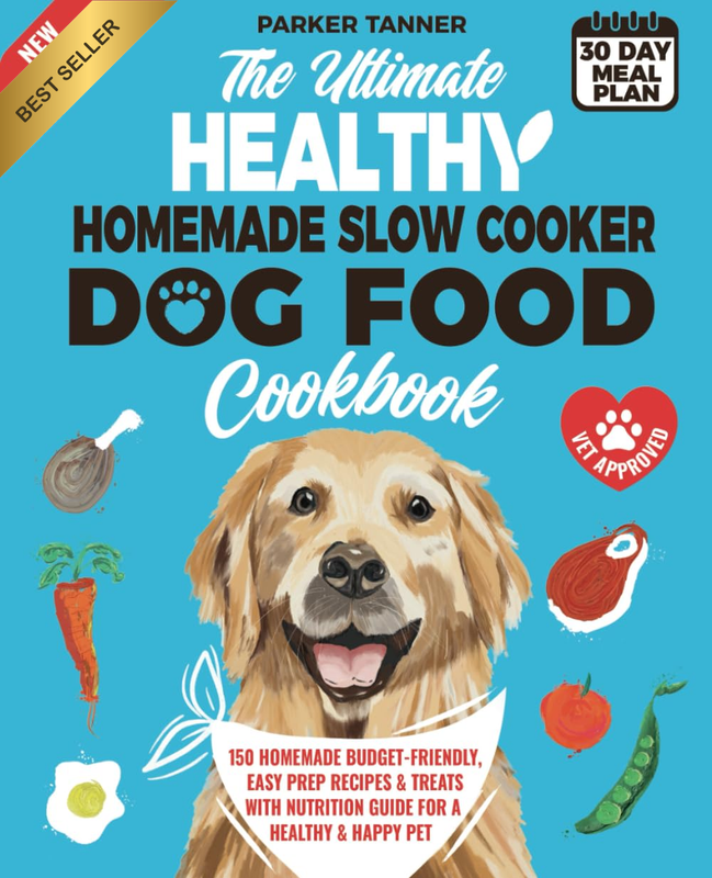 The Ultimate Healthy Homemade Slow Cooker Dog Food Cookbook: 150 Vet-Approved, B