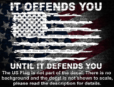 It Offends You Until It Defends You Distressed US Flag Decal US Made US Seller