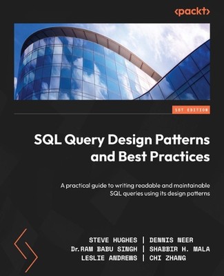 SQL Query Design Patterns and Best Practices: A practical guide to writing reada