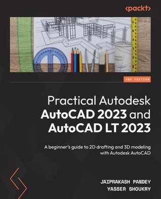 Practical Autodesk AutoCAD 2023 and AutoCAD LT 2023: A beginner's guide to 2D dr