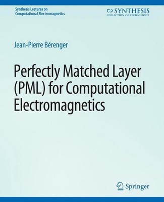 Perfectly Matched Layer (PML) for Computational Electromagnetics by Jean-Pierre 