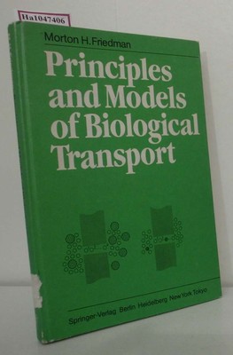 Principles and Models of Biological Transport. Friedman, Morton H.: