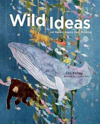 Wild Ideas: Let Nature Inspire Your Thinking by Elin Kelsey (English) Hardcover 