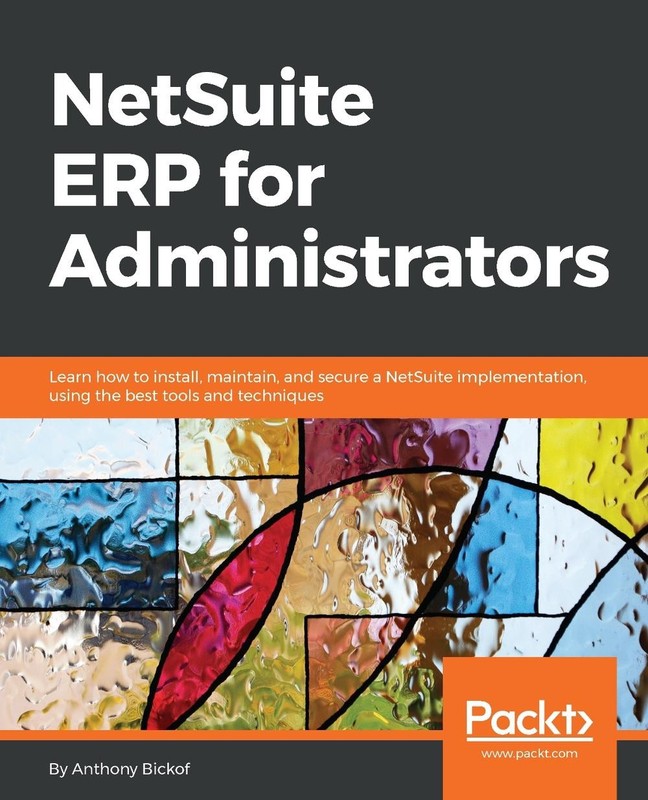 Netsuite Erp for Administrators: Learn How to Install, Maintain, and