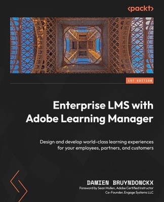 Enterprise LMS with Adobe Learning Manager: Design and develop world-class learn