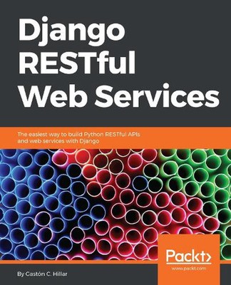 Django Restful Web Services: The Easiest Way to Build Python RESTful APIs and We
