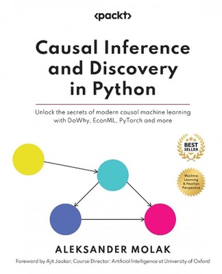 Causal Inference and Discovery in Python: Unlock the secrets of modern causal ma