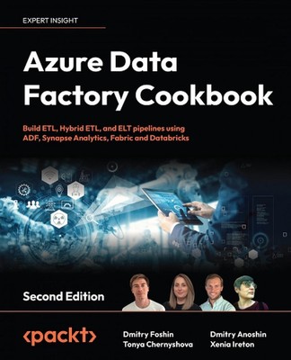 Azure Data Factory Cookbook: Build ETL, Hybrid ETL, and ELT pipelines using ADF,