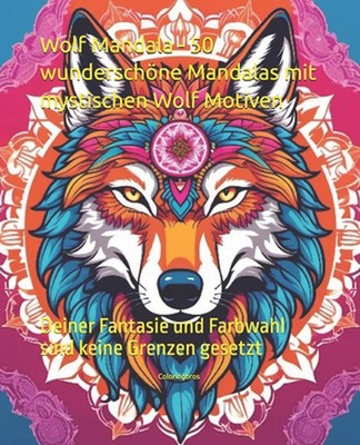 Wolf Mandala - 50 wunderschne Mandalas mit mystischen Wolf Motiven: Deiner Fanta