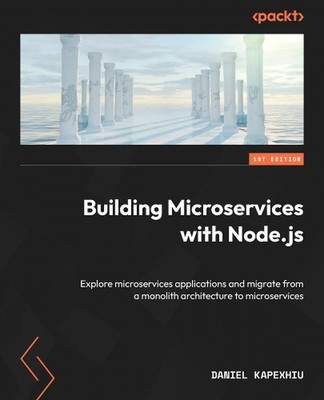 Building Microservices with Node.js: Explore microservices applications and migr