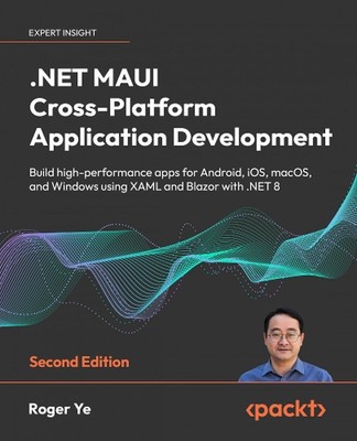 .NET MAUI Cross-Platform Application Development: Build high-performance apps fo
