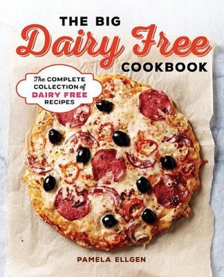 The Big Dairy Free Cookbook: The Complete Collection of Delicious Dairy-Free Rec