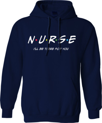 Nurse I Will Be There For You Hoodie Cute Nurse Graduation Friends Funny Gifts