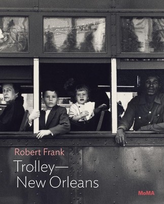 Robert Frank: TrolleyNew Orleans: MoMA One on One Series by Lucy Gallun (English